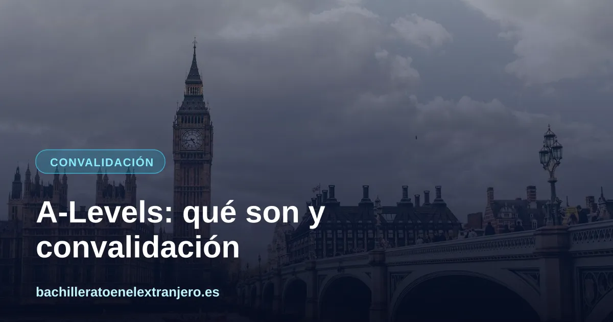A-Levels: qué son, cómo funcionan y cómo se convalidan en España